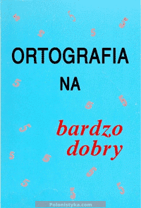 «Ortografia na bardzo dobry» Barbara i Krzysztów Gierymscy