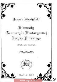 "Elementy gramatyki historycznej języka polskiego" Janusz Strutyński
