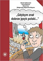 «Gdybym znał dobrze język polski» Gołkowski M. Kiermut A., Kuc M., Majewska-Meyers M.