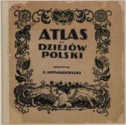 "Atlas do dziejów Polski zawierający czternaście mapek barwnych"