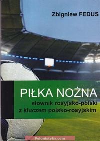 "Piłka nożna: słownik rosyjsko-polski z kluczem polsko-rosyjskim" Zbigniew Fedus
