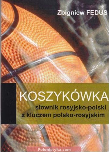 "Koszykówka: słownik rosyjsko-polski z kluczem polsko-rosyjskim" Zbigniew Fedus