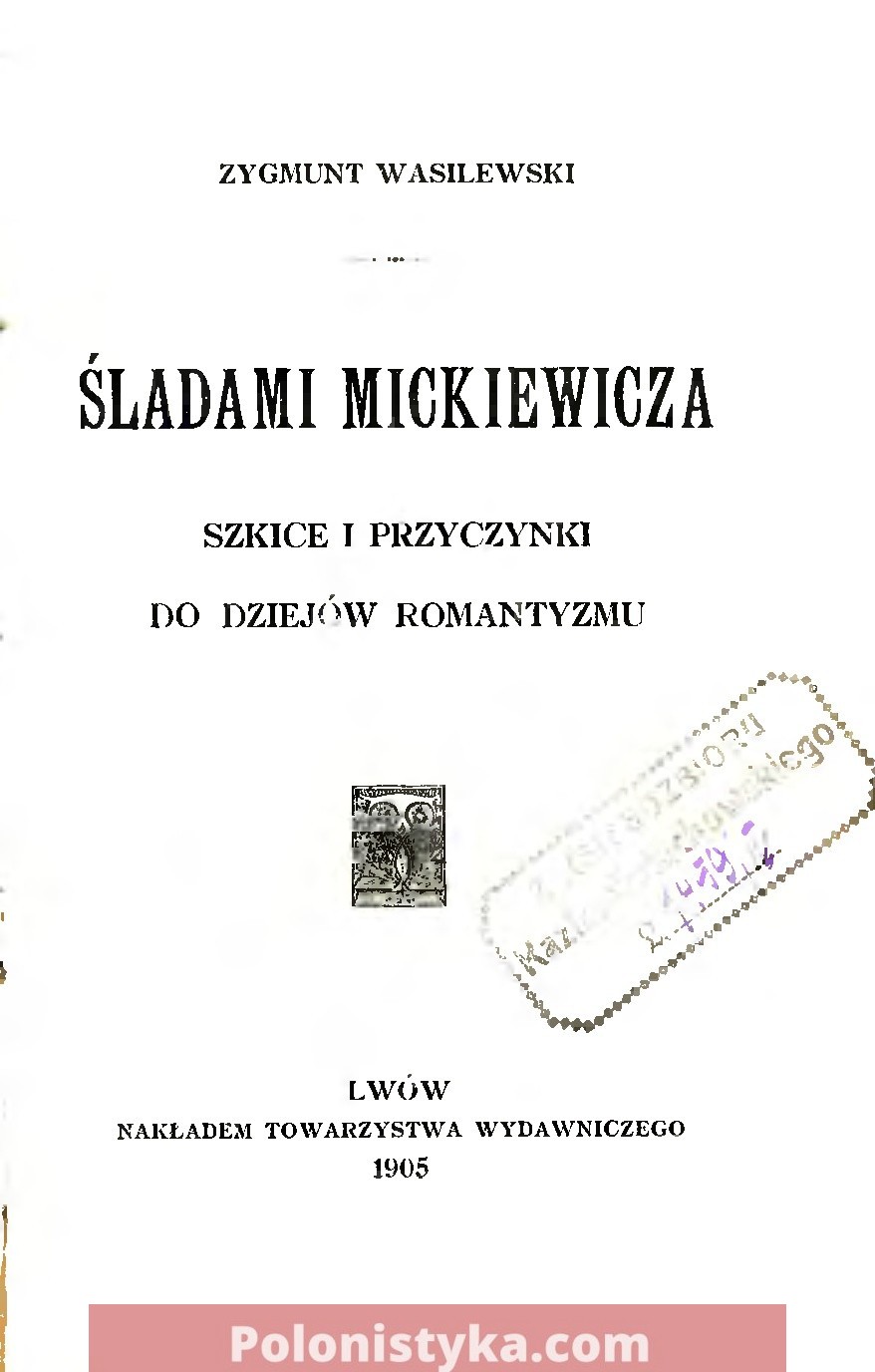 "Śladami Mickiewicza: szkice i przyczynki do dziejów romantyzmu" Wasilewski Z.