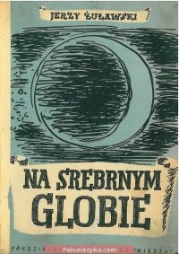 "Na srebrnym globie. Rękopis z Księżyca" Jerzy Zuławski (ebook)