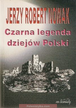 "Czarna legenda dziejów Polski" Jerzy Robert Nowak