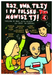 «Raz, dwa, trzy i po polsku mówisz Ty! Podręcznik do nauki języka polskiego dla dzieci na Ukrainie» Tom 2