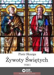 "Żywoty świętych, tom 1" Piotr Skarga