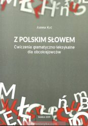 "Z polskim słowem. Ćwiczenia gramatyczno-leksykalne dla obcokrajowców" Joanna Kuć