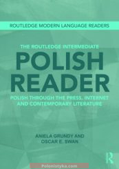"The Routledge Intermediate Polish Reader: Polish through the Press, Internet and Contemporary Literature" Grundy Aniela, Swan Oscar.