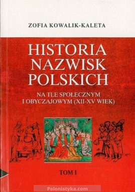 "Historia nazwisk polskich na tle społecznym i obyczajowym (XII-XV wiek)" Zofia Kowalik-Kaleta