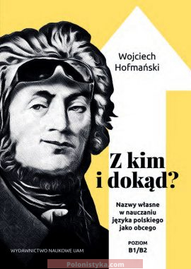 "Z kim i dokąd? Nazwy własne w nauczaniu języka polskiego jako obcego" Wojciech Hofmański