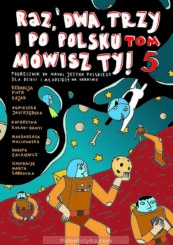 «Raz, dwa, trzy i po polsku mówisz Ty! Podręcznik do nauki języka polskiego dla dzieci na Ukrainie» Tom 5