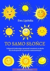 "To samo słońce: podręcznik doskonalący sprawność rozumienia ze słuchu dla obcokrajowców na poziomie zaawansowanym" Ewa Lipińska