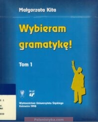 "Wybieram gramatykę! Gramatyka języka polskiego w praktyce (dla cudzoziemców zaawancowanych)" Małgorzata Kita (2 tomy)