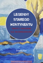 "Legendy Starego Kontynentu. Teksty i ćwiczenia dla obcokrajowców" Joanna Kuć,  Konrad K. Szamryk